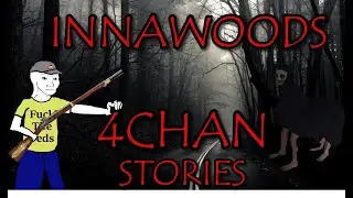 7 SPOOKY Innawoods Stories | 4Chan /x/ Greentext