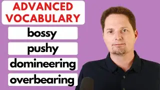 IMPORTANT VOCABULARY / EXAMPLES OF BOSSY / PRONUNCIATION OF BOSSY / PUSHY / DOMINEERING /OVERBEARING