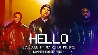 Ice Cube - Hello (feat.  MC.Ren & Dr.Dre) (Dokmeh Noise Remix) [Explicit Music Video]