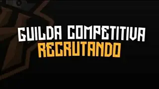 GUILDA COMPETITIVA RECRUTANDO !