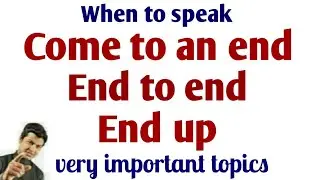 Use of end up | Use of end to end & come to an end | Improve your English.