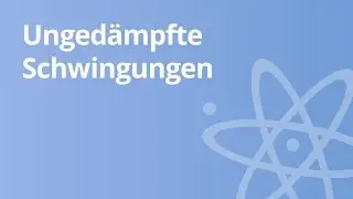 Ungedämpfte Schwingung – Vergleich Schwingkreis und Federpendel | Physik | Optik