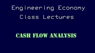 Engineering Economy Lecture - Cash Flow Analysis