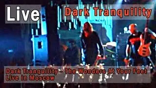 Dark Tranquility - The Wonders At Your Feet (live in Moscow)