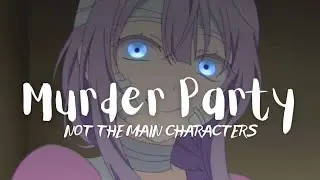 Murder Party-NOT THE MAIN CHARACTERS【Slowed & Reverb】| CLY•