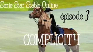 ~♥Série Star Stable♥~ Complicity épisode 3