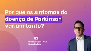 Por que os sintomas do Parkinson variam tanto?