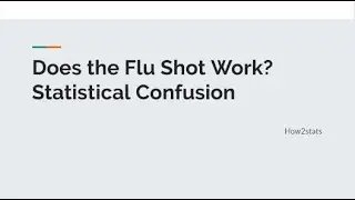Does the Flu Shot Work? Statistical Confusion