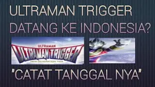 Ultraman Trigger Datang Ke Indonesia 