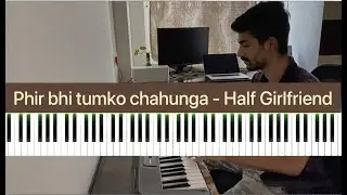 Phir bhi tumko chahunga (Half Girlfriend) - Piano