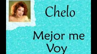 Chelo:  Mejor me Voy.