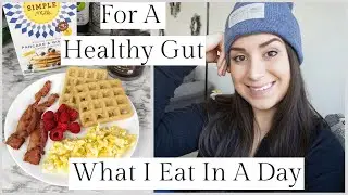 What I Eat In A Day For A Healthy Gut | Breakfast, Lunch, Dinner