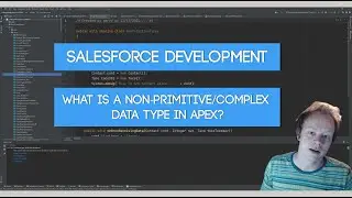 Salesforce Apex Master Class (Ep. 10) - What Are Non-Primitive/Complex Data Types in Apex
