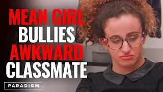 Mean Girl BULLIES Awkward Classmate, What Happens Next Is SO SATISFYING | PARADIGM
