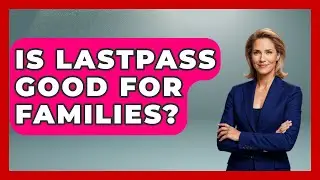 Is LastPass Good For Families? - High School Toolkit