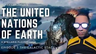 Stellaris - The United Nations of Earth Episode 3: The Galactic Stage