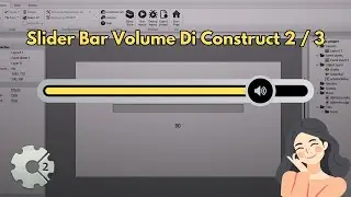 Cara Membuat Slider Pengatur Volume di Construct 2 / 3