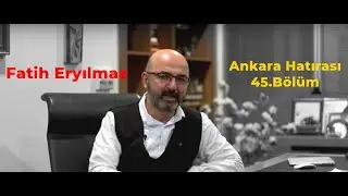 Fatih Eryılmaz | Ankara Hatırası 45 .Bölüm
