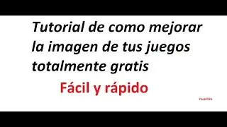 Tutorial de como mejorar la calidad de imagen de tus juegos totalmente gratis (fácil y rápido)