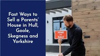 Fastest Ways to Sell Your Parents’ House in Hull, Goole & Yorkshire 🏡💷🤝
