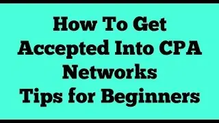 How to Get Accepted Into CPA Networks   Tips for Beginners
