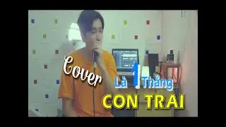LÀ MỘT THẰNG CON TRAI | J97 |COVER| P-st Nguyễn Thanh Phong