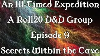 An Ill-Timed Expedition Episode 9: Secrets Within the Cave