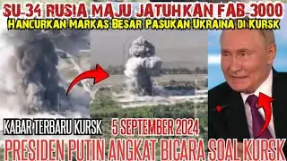 KABAR KURSK TERBARU~SU 34 FAB-3000 RUSIA MAJU MARKAS UKR4IN4 HANCUR PUTIN BICARA KURSK - HARI INI