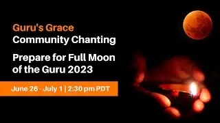 June 27, 2023 Guru's Grace Community Chanting | Guru Purnima 2023