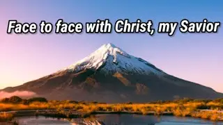 Face to face with Christ, my Savior (Lyrics)