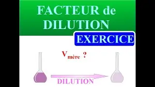 FACTEUR de DILUTION - Comment calculer le VOLUME de SOLUTION MERE à prélever ?   EXERCICE / METHODE.