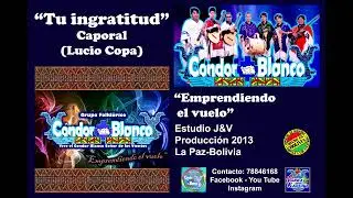 Tu ingratitud - Cóndor Blanco