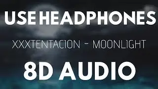 XXXTENTACION - MOONLIGHT (8D AUDIO) |