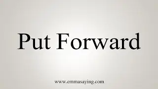 How To Say Put Forward