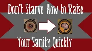 Don't Starve - Quickest Ways to Raise Your Sanity