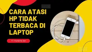 CARA MENGATASI HP TIDAK TERBACA DI LAPTOP