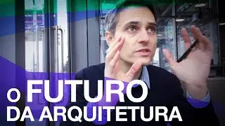 Qual é o Futuro da Arquitetura? Você Está Preparado? 