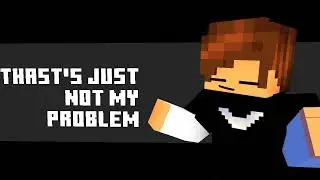 Not My Problem Meme | Minecraft Animation | Template