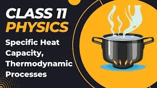 Thermodynamics  (Specific Heat Capacity, Thermodynamic Processes) | part 3 | Chapter 12 |