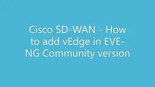 Cisco SD-WAN - How to add vEdge in EVE-NG Community version.