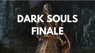 FINALE-Cayle Plays Dark Souls Part 22