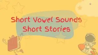 Short Stories with Short Vowel Sound Words