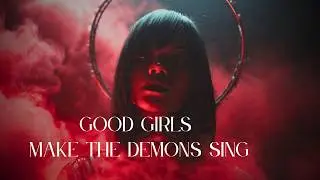Good Girls Make The Demons Sing | Written by Luna Rae Duvall
