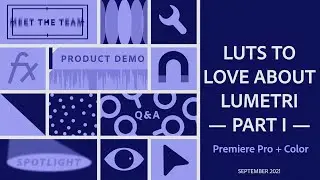 Premiere Pro: LUTs to LOVE about LUMETRI — Part I | Adobe Video Community Meet-up | Adobe Video