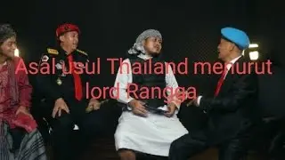 Asal Usul Thailand Menurut Lord - Rangga⁉️