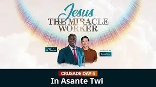 Day 5 || Jesus the Miracle Worker - TWI || GCK