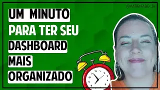 Um minuto para ter seu Dashboard mais organizado
