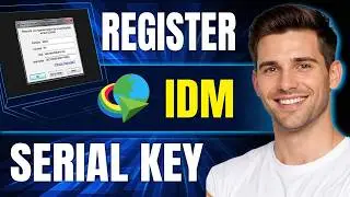 How to Register IDM Serial Key (Full Step-by- Step Guide)