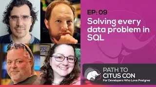 Solving every data problem in SQL w/Dimitri Fontaine & Vik Fearing | Path To Citus Con Ep09