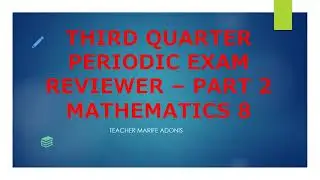 Third quarter Periodic Exam Reviewer – PART 2mathematics 8 II Teacher Marife Adonis